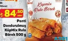 PONTİ DONDURULMUŞ KÜPMİX RULO BÖREK 500 G fiyat ve kampanya bilgisi